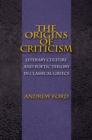The Origins of Criticism : Literary Culture and Poetic Theory in Classical Greece - eBook