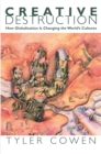 Creative Destruction : How Globalization Is Changing the World's Cultures - eBook