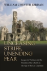Unceasing Strife, Unending Fear : Jacques de Therines and the Freedom of the Church in the Age of the Last Capetians - eBook