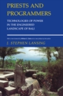 Priests and Programmers : Technologies of Power in the Engineered Landscape of Bali - eBook