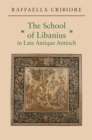 The School of Libanius in Late Antique Antioch - eBook