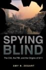Spying Blind : The CIA, the FBI, and the Origins of 9/11 - eBook