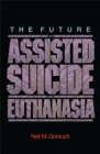 The Future of Assisted Suicide and Euthanasia - eBook