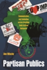 Partisan Publics : Communication and Contention across Brazilian Youth Activist Networks - eBook