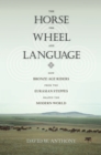 The Horse, the Wheel, and Language : How Bronze-Age Riders from the Eurasian Steppes Shaped the Modern World - eBook