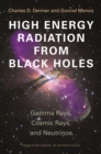 High Energy Radiation from Black Holes : Gamma Rays, Cosmic Rays, and Neutrinos - eBook