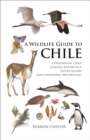 A Wildlife Guide to Chile : Continental Chile, Chilean Antarctica, Easter Island, Juan Fernandez Archipelago - eBook