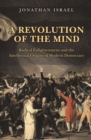 A Revolution of the Mind : Radical Enlightenment and the Intellectual Origins of Modern Democracy - eBook