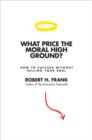What Price the Moral High Ground? : How to Succeed without Selling Your Soul - eBook