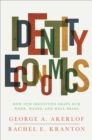 Identity Economics : How Our Identities Shape Our Work, Wages, and Well-Being - eBook