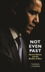 Not Even Past : Barack Obama and the Burden of Race - eBook