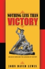 Nothing Less than Victory : Decisive Wars and the Lessons of History - eBook