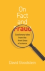 On Fact and Fraud : Cautionary Tales from the Front Lines of Science - eBook