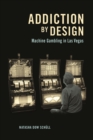 Addiction by Design : Machine Gambling in Las Vegas - eBook