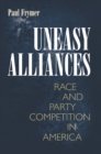 Uneasy Alliances : Race and Party Competition in America - eBook