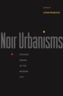 Noir Urbanisms : Dystopic Images of the Modern City - eBook