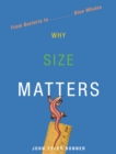 Why Size Matters : From Bacteria to Blue Whales - eBook