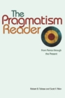 The Pragmatism Reader : From Peirce through the Present - eBook