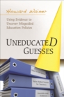 Uneducated Guesses : Using Evidence to Uncover Misguided Education Policies - eBook