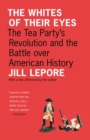 The Whites of Their Eyes : The Tea Party's Revolution and the Battle over American History - eBook