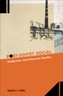 Post-Soviet Social : Neoliberalism, Social Modernity, Biopolitics - eBook