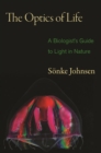 The Optics of Life : A Biologist's Guide to Light in Nature - eBook