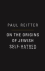 On the Origins of Jewish Self-Hatred - eBook