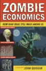 Zombie Economics : How Dead Ideas Still Walk among Us - eBook