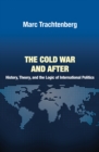 The Cold War and After : History, Theory, and the Logic of International Politics - eBook