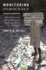Monitoring Democracy : When International Election Observation Works, and Why It Often Fails - eBook