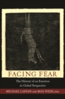 Facing Fear : The History of an Emotion in Global Perspective - eBook