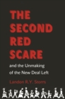 The Second Red Scare and the Unmaking of the New Deal Left - eBook