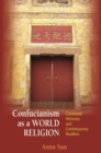 Confucianism as a World Religion : Contested Histories and Contemporary Realities - eBook