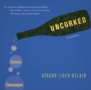 Uncorked : The Science of Champagne - Revised Edition - eBook