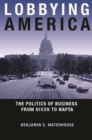 Lobbying America : The Politics of Business from Nixon to NAFTA - eBook