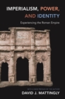 Imperialism, Power, and Identity : Experiencing the Roman Empire - eBook