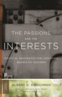 The Passions and the Interests : Political Arguments for Capitalism before Its Triumph - eBook