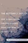The Butterfly Defect : How Globalization Creates Systemic Risks, and What to Do about It - eBook