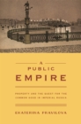 A Public Empire : Property and the Quest for the Common Good in Imperial Russia - eBook