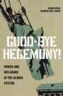 Good-Bye Hegemony! : Power and Influence in the Global System - eBook