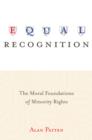 Equal Recognition : The Moral Foundations of Minority Rights - eBook