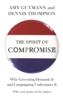 The Spirit of Compromise : Why Governing Demands It and Campaigning Undermines It - Updated Edition - eBook