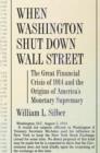 When Washington Shut Down Wall Street : The Great Financial Crisis of 1914 and the Origins of America's Monetary Supremacy - eBook
