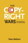 The Copyright Wars : Three Centuries of Trans-Atlantic Battle - eBook