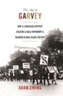 The Age of Garvey : How a Jamaican Activist Created a Mass Movement and Changed Global Black Politics - eBook