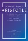 The Complete Works of Aristotle : The Revised Oxford Translation, One-Volume Digital Edition - eBook