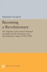 Becoming a Revolutionary : The Deputies of the French National Assembly and the Emergence of a Revolutionary Culture (1789-1790) - eBook