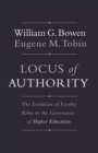 Locus of Authority : The Evolution of Faculty Roles in the Governance of Higher Education - eBook