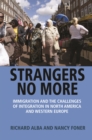 Strangers No More : Immigration and the Challenges of Integration in North America and Western Europe - eBook
