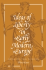 Ideas of Liberty in Early Modern Europe : From Machiavelli to Milton - eBook